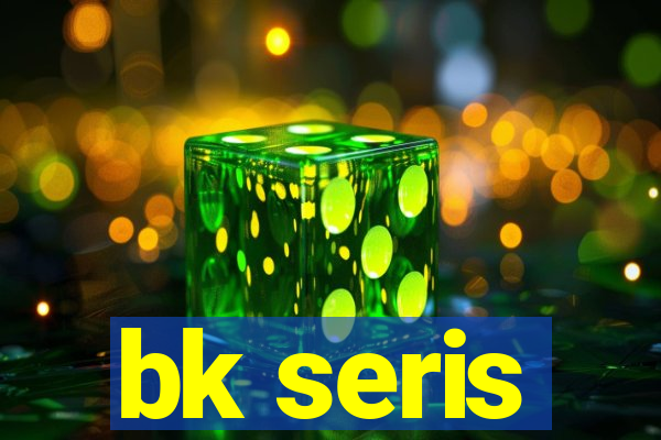 bk seris